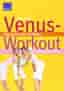 Venus-Workout: Fitness für mehr Schönheit und Ausstrahlung
