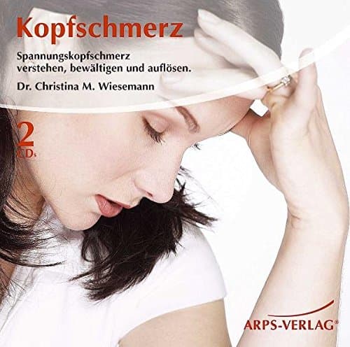 Kopfschmerzen: Spannungskopfschmerz verstehen bewältigen und auflösen