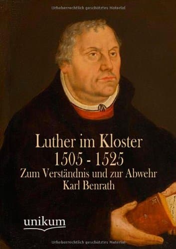 Luther im Kloster 1505 - 1525: Zum Verständnis und zur Abwehr