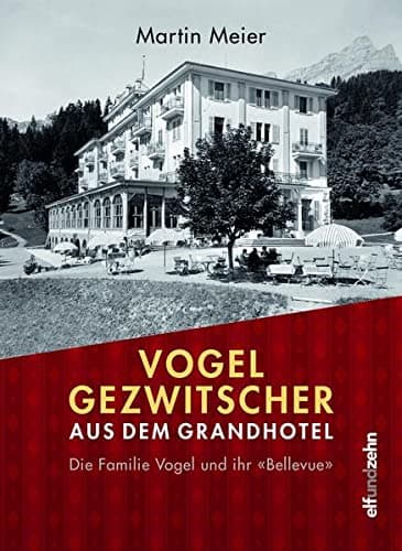 Vogelgezwitscher aus dem Grandhotel: Die Familie Vogel und ihr 'Bellevue'