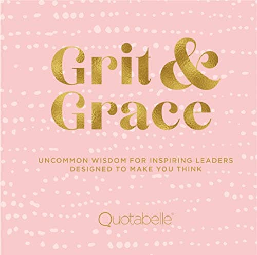 Grit and Grace: Uncommon Wisdom for Inspiring Leaders Designed to Make You Think (Everyday Inspiration Band 2)