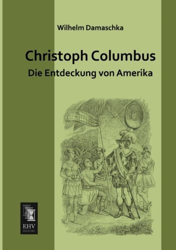 Christoph Columbus: Die Entdeckung von Amerika
