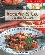 Küchen-Klassiker. Raclette & Co. Das Beste für Gäste