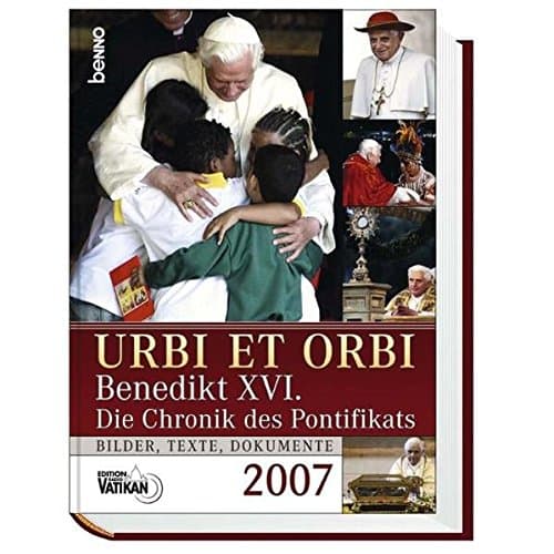 Urbi et Orbi 2007: Benedikt XVI. Die Chronik des Pontifikats