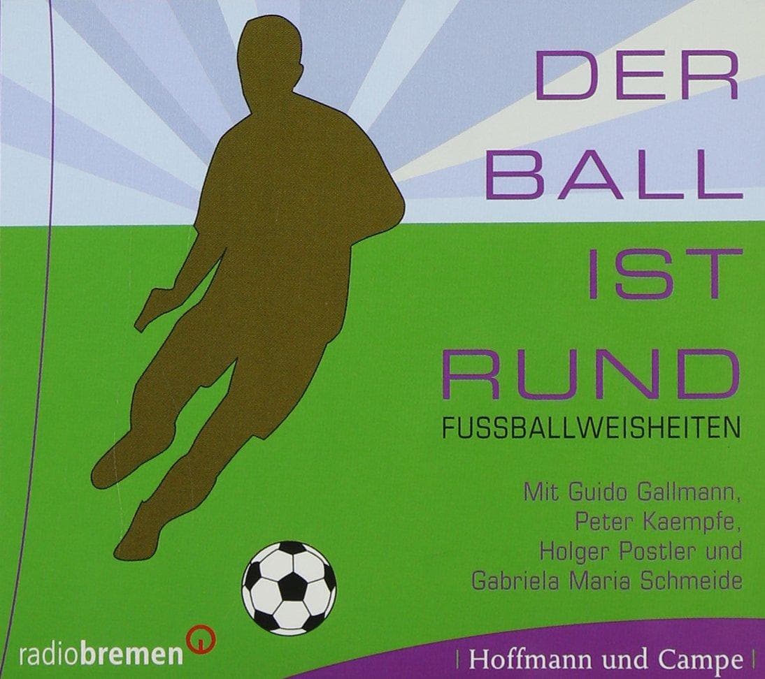 Der Ball ist rund - Fußballweisheiten. CD