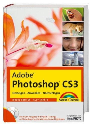 Adobe Photoshop CS3 - Premium-Edition - Mit Video-Trainings zu Photoshop CS3 Porträtretusche und Lightroom: Einsteigen - Anwenden - Nachschlagen (Digital fotografieren)
