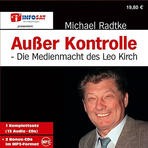 Außer Kontrolle . Die Medienmacht des Leo Kirch