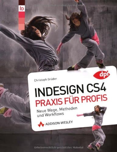 InDesign CS4 - Praxis für Profis: Neue Wege Methoden und Workflows (DPI Adobe)