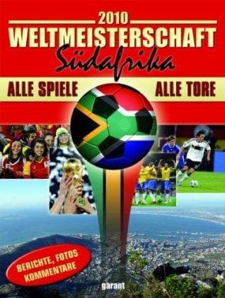 Fussball Weltmeisterschaft 2010 Südafrika: Alle Spiele - alle Tore. Berichte Fotos Kommentare