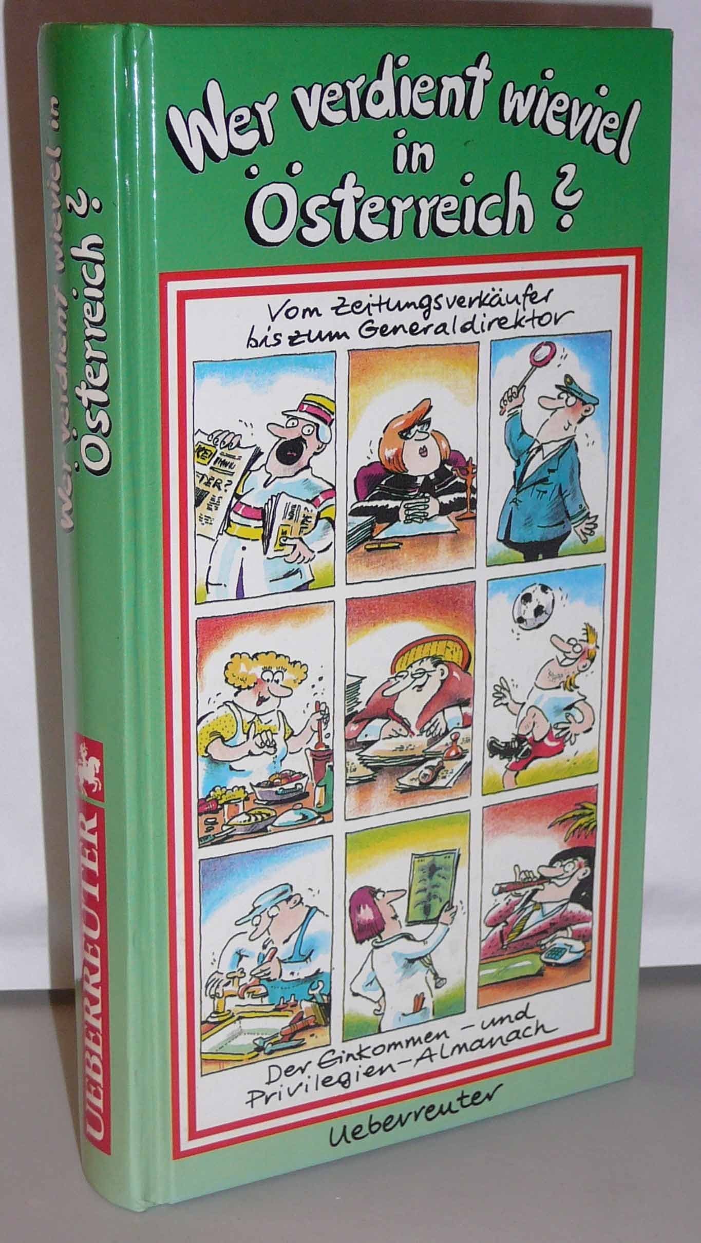 Wer verdient wieviel in Österreich ? Vom Zeitungsverkäufer bis zum Generaldirektor Der Einkommen- und Privilegien-Almanach