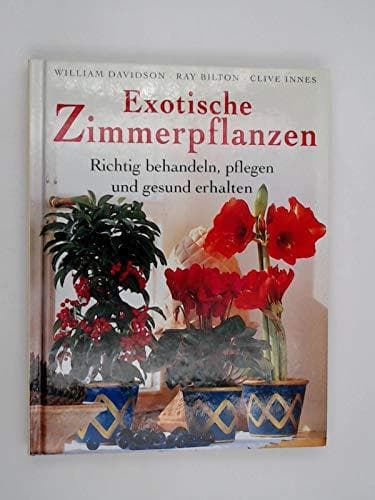 Exotische Zimmerpflanzen. Richtig behandeln pflegen und gesund erhalten