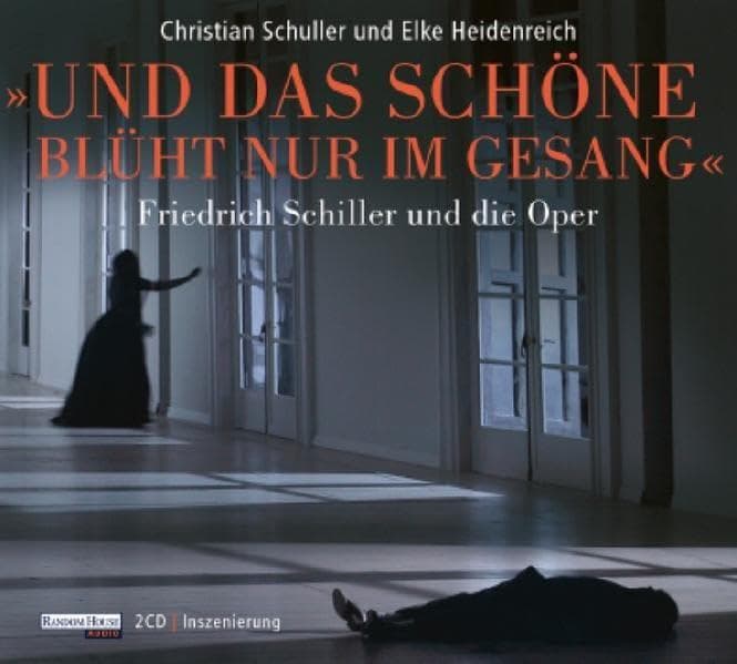 Und das Schöne blüht nur im Gesang - Friedrich Schiller und die Oper