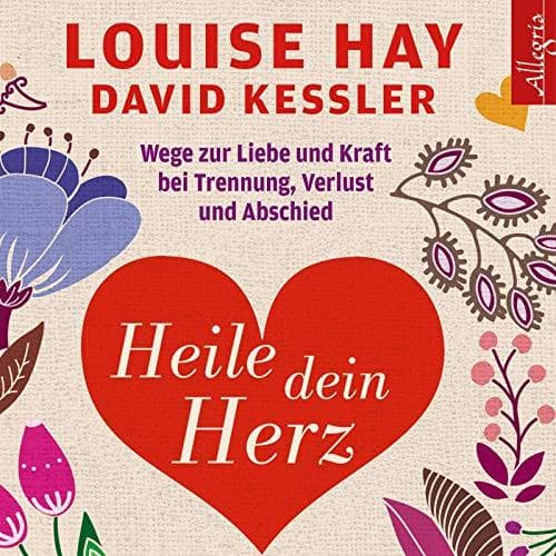 Heile dein Herz: Wege zur Liebe und Kraft bei Trennung Verlust und Abschied: 5 CDs [Audio CD] [2014] Hay Louise Kessler David Comtesse Rahel Schäfer Herbert Görden Thomas