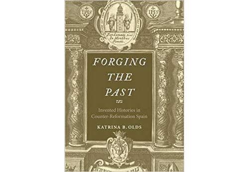 Forging the Past – Invented Histories in Counter–Reformation Spain Relié