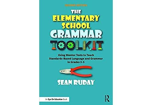 The Elementary School Grammar Toolkit: Using Mentor Texts to Teach Standards-Based Language and Grammar in Grades 3–5 (English Edition) Format Kindle