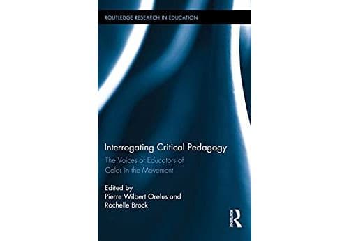 Interrogating Critical Pedagogy: The Voices of Educators of Color in the Movement (Routledge Research in Education Book 132) (English Edition) Format Kindle