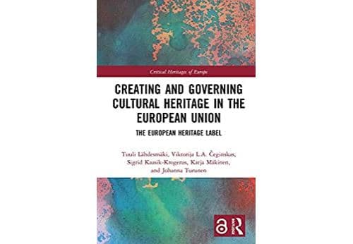 Creating and Governing Cultural Heritage in the European Union: The European Heritage Label (Critical Heritages of Europe) (English Edition) Format Kindle