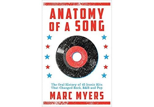 Anatomy of a Song : The Oral History of 45 Iconic Hits That Changed Rock; R&B and Pop