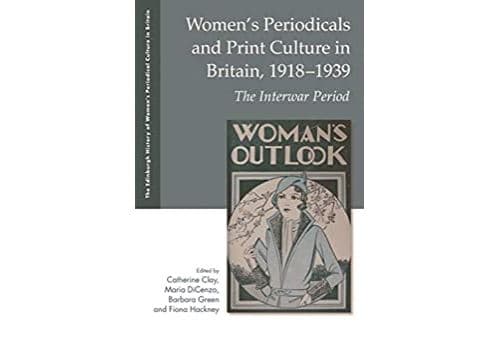 Women's Periodicals and Print Culture in Britain, 1918-1939: The Interwar Period (The Edinburgh History of Womens Periodical Culture in Britain) (English Edition) Format Kindle