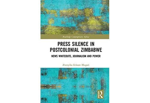Press Silence in Postcolonial Zimbabwe: News Whiteouts, Journalism and Power (Routledge Contemporary Africa) (English Edition) Format Kindle