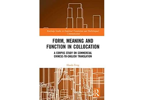 Form, Meaning and Function in Collocation: A Corpus Study on Commercial Chinese-to-English Translation (Routledge Studies in Empirical Translation and Multilingual Communication) (English Edition) Format Kindle