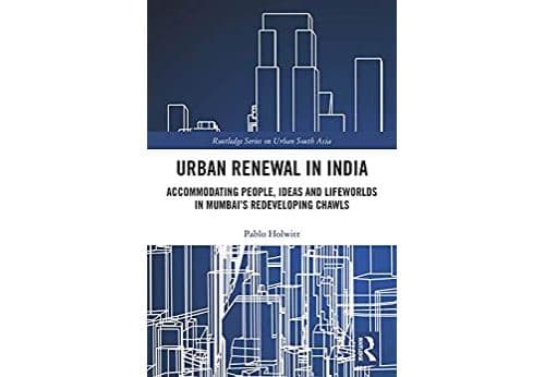 Urban Renewal in India: Accommodating People, Ideas and Lifeworlds in Mumbai's Redeveloping Chawls (Routledge Series on Urban South Asia) (English Edition) Format Kindle