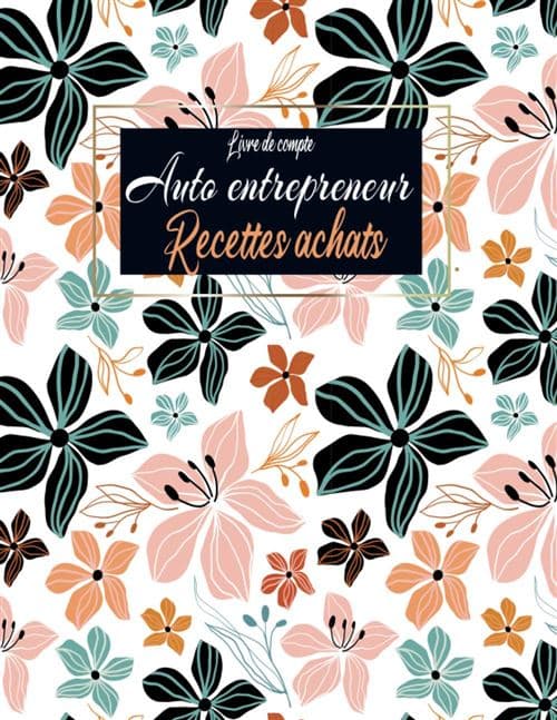 Livre de compte Auto entrepreneur : Registre de comptabilité - Cahier de compte - Recette achat auto-entrepreneur - 123 pages Format 21,5 x 28 cm