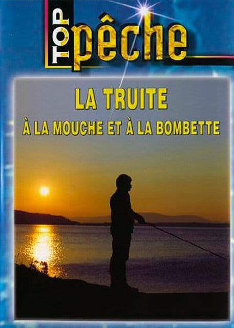Top Pêche - La Truite À La Mouche Et À La Bombette